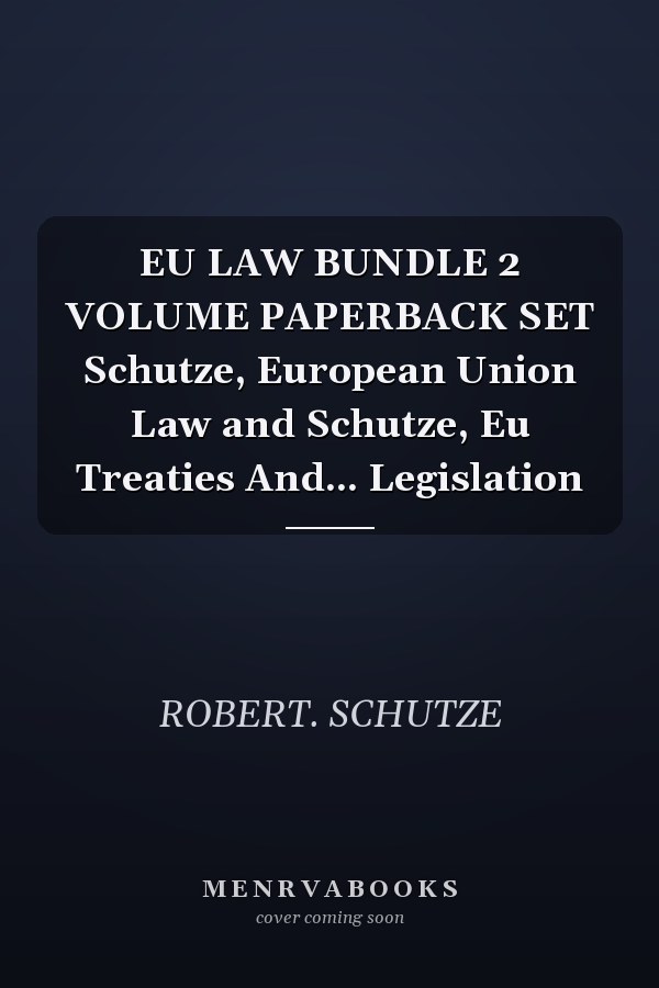 EU LAW BUNDLE 2 VOLUME PAPERBACK SET Schutze, European Union Law and Schutze, Eu Treaties And... Legislation