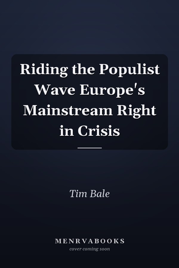 Riding the Populist Wave Europe's Mainstream Right in Crisis
