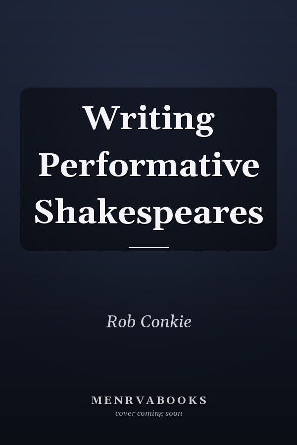 Writing Performative Shakespeares