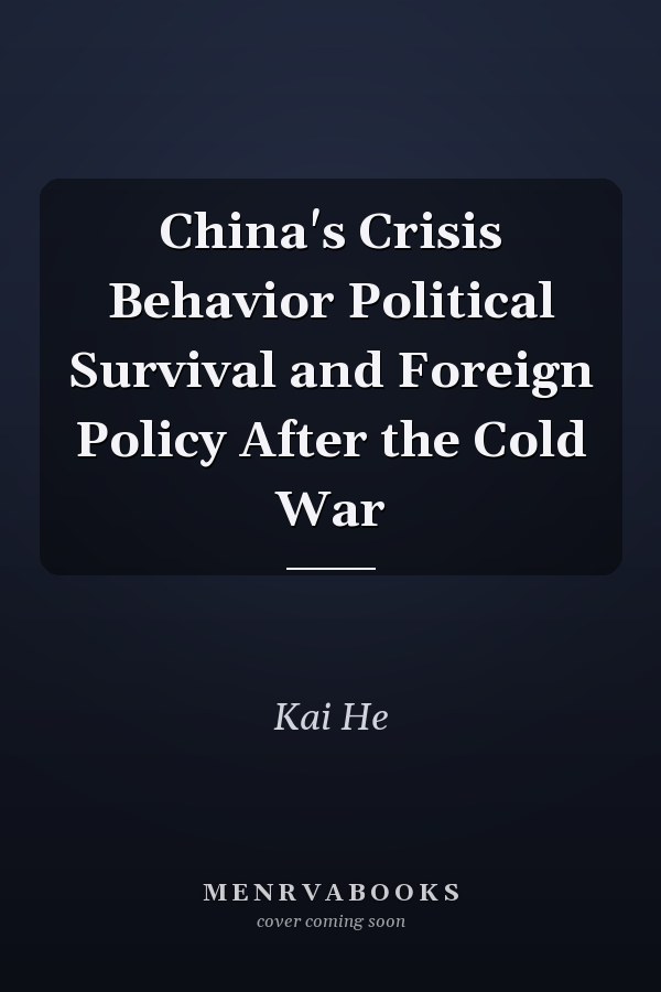 China's Crisis Behavior Political Survival and Foreign Policy After the Cold War