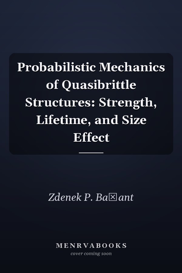Probabilistic Mechanics of Quasibrittle Structures: Strength, Lifetime, and Size Effect