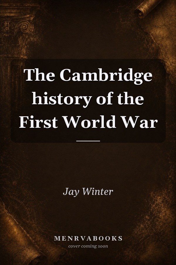 The Cambridge history of the First World War