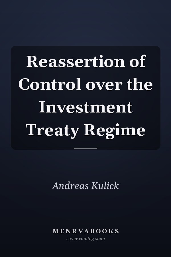 Reassertion of Control over the Investment Treaty Regime