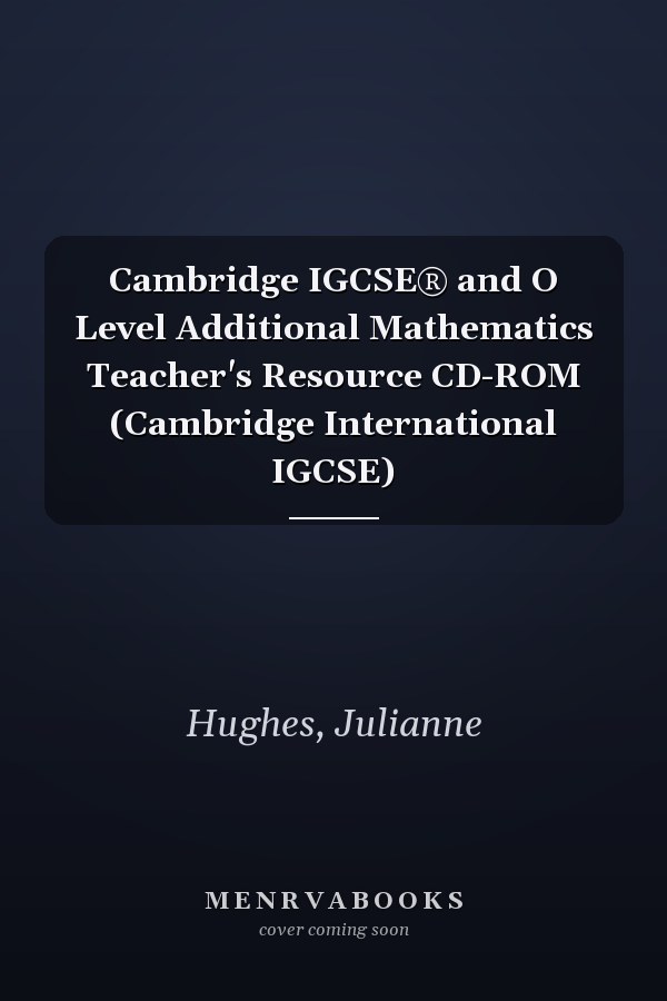 Cambridge IGCSE® and O Level Additional Mathematics Teacher's Resource CD-ROM (Cambridge International IGCSE)