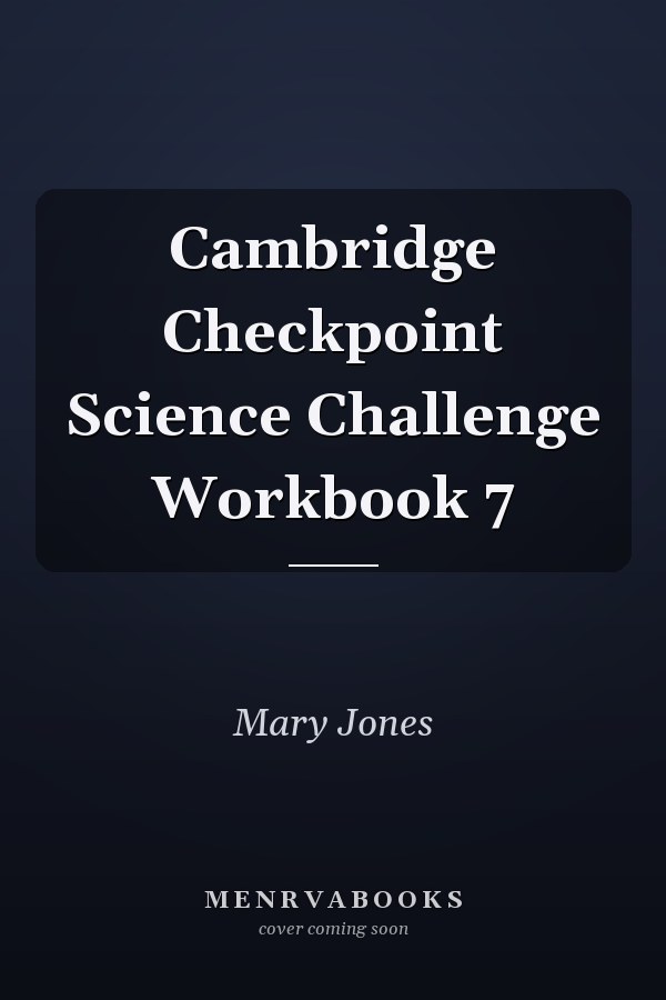 Cambridge Checkpoint Science Challenge Workbook 7