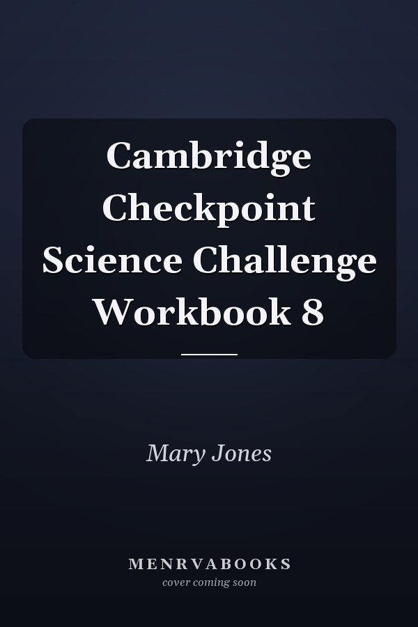 Cambridge Checkpoint Science Challenge Workbook 8