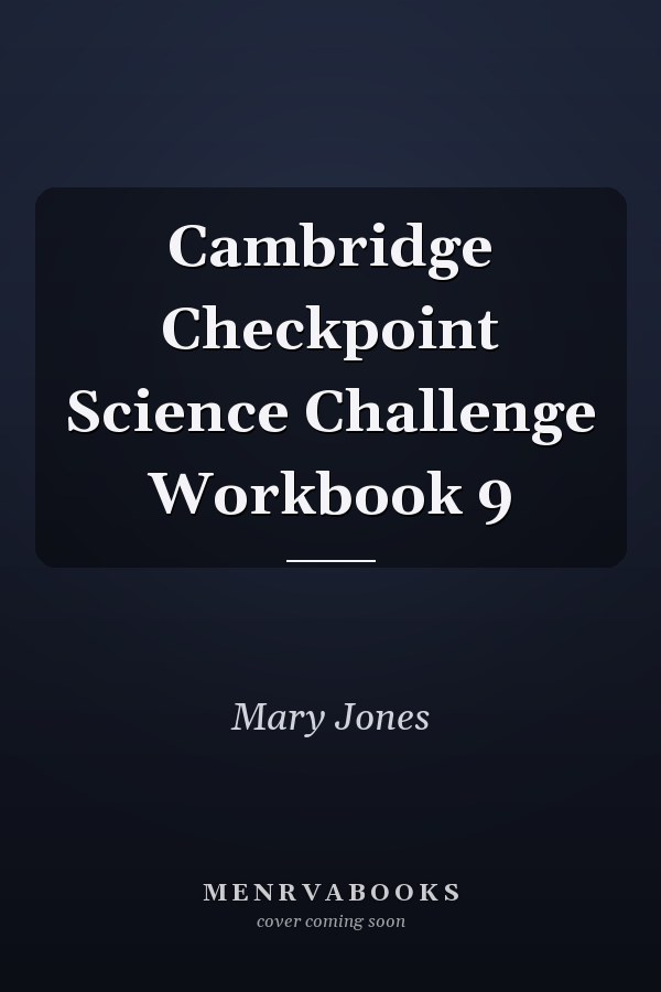 Cambridge Checkpoint Science Challenge Workbook 9