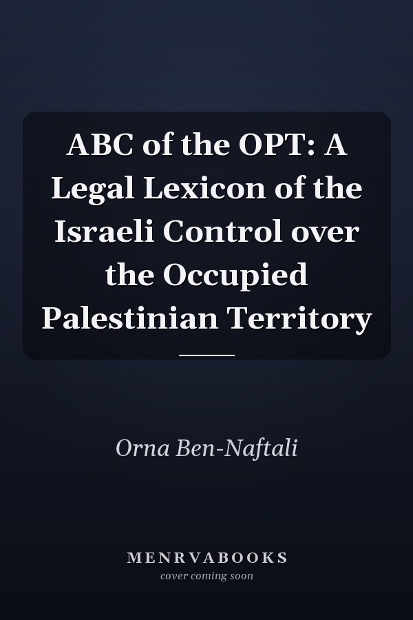ABC of the OPT: A Legal Lexicon of the Israeli Control over the Occupied Palestinian Territory