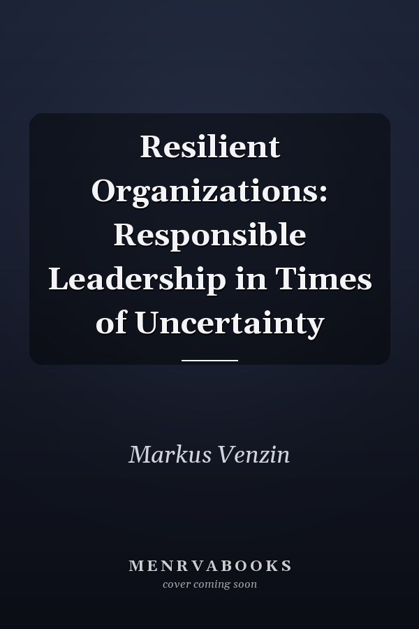 Resilient Organizations: Responsible Leadership in Times of Uncertainty