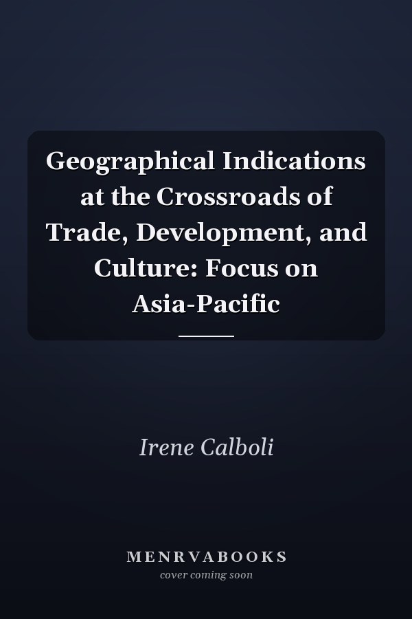 Geographical Indications at the Crossroads of Trade, Development, and Culture: Focus on Asia-Pacific