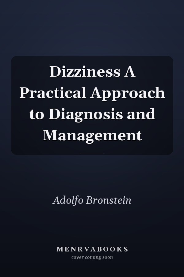 Dizziness A Practical Approach to Diagnosis and Management