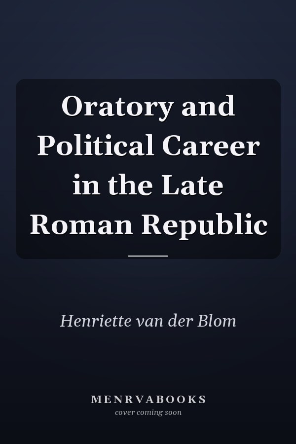 Oratory and Political Career in the Late Roman Republic
