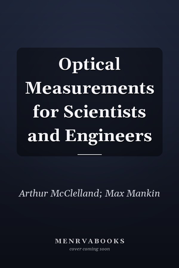 Optical Measurements for Scientists and Engineers