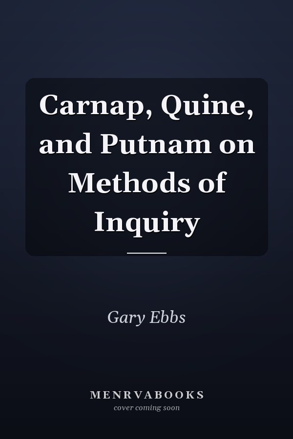 Carnap, Quine, and Putnam on Methods of Inquiry