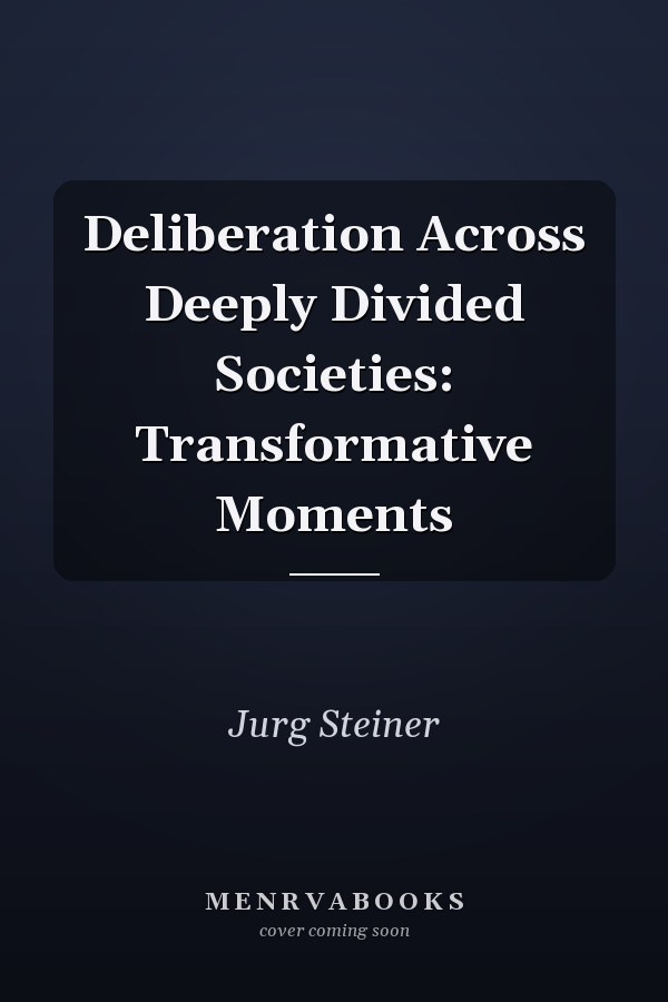 Deliberation Across Deeply Divided Societies: Transformative Moments