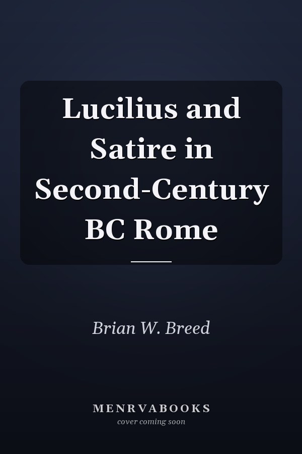 Lucilius and Satire in Second-Century BC Rome