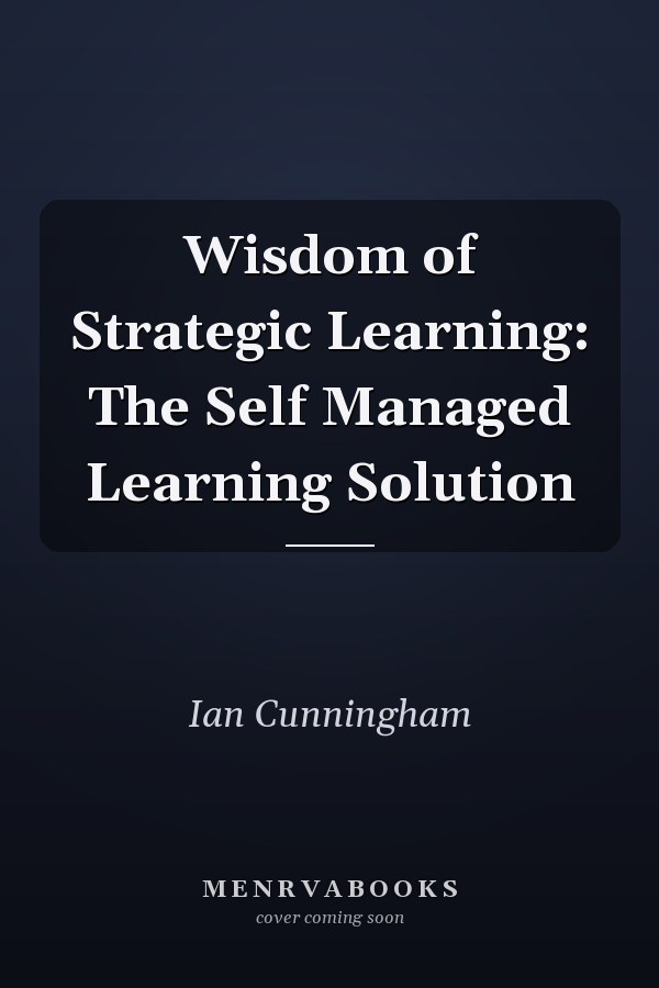 Wisdom of Strategic Learning: The Self Managed Learning Solution
