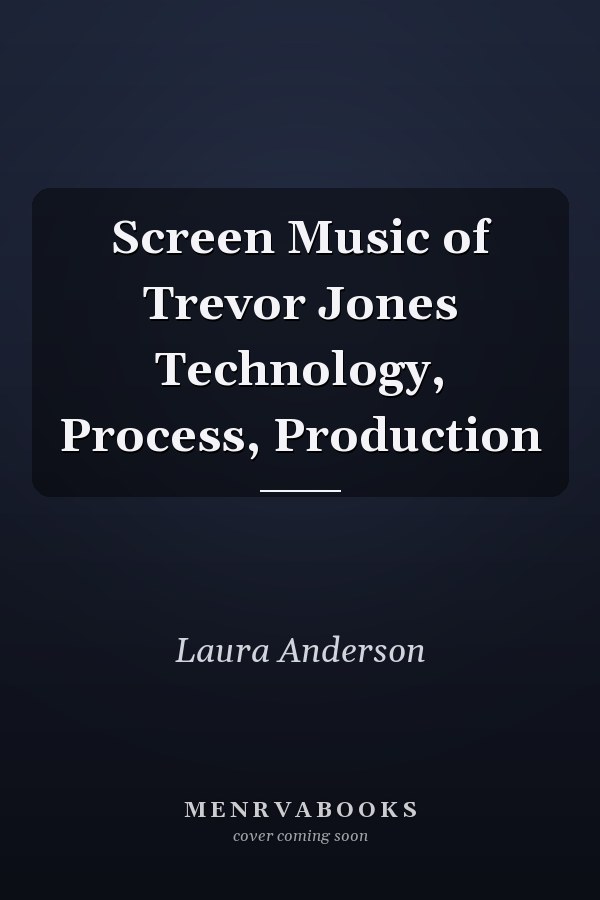 Screen Music of Trevor Jones Technology, Process, Production
