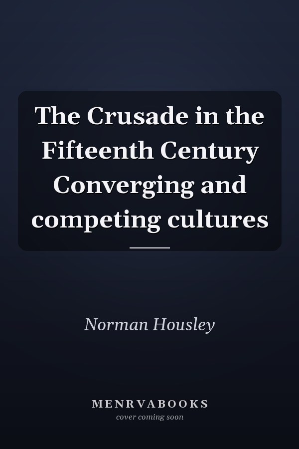 The Crusade in the Fifteenth Century Converging and competing cultures