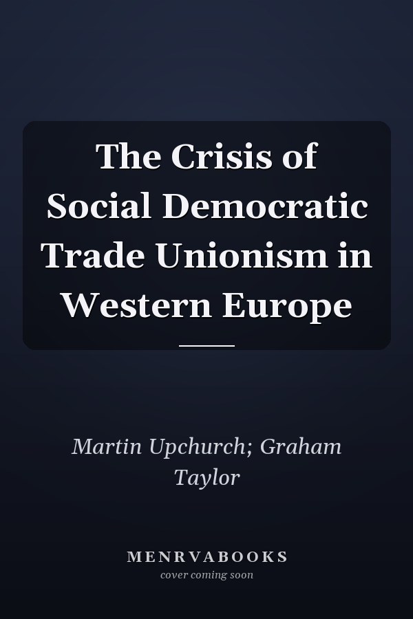 The Crisis of Social Democratic Trade Unionism in Western Europe