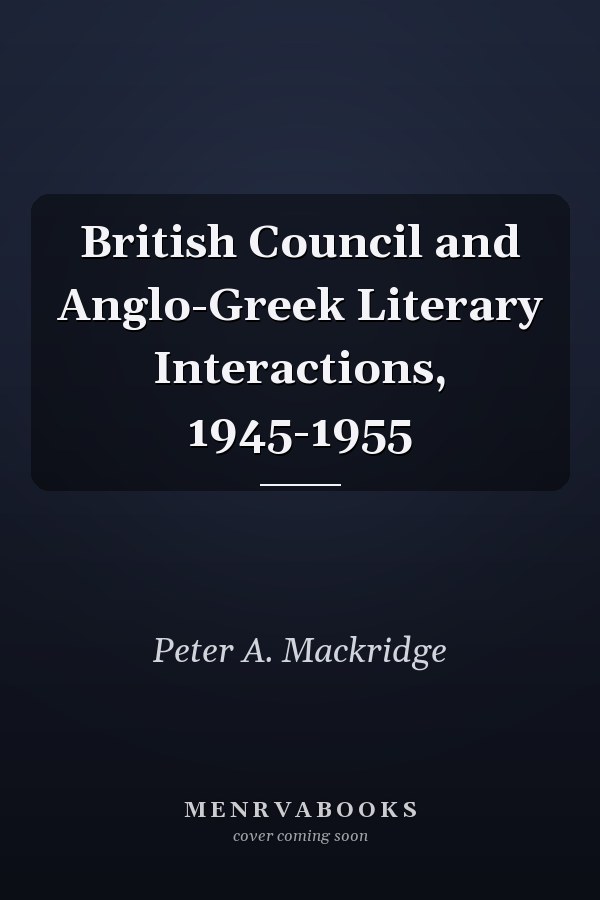 British Council and Anglo-Greek Literary Interactions, 1945-1955