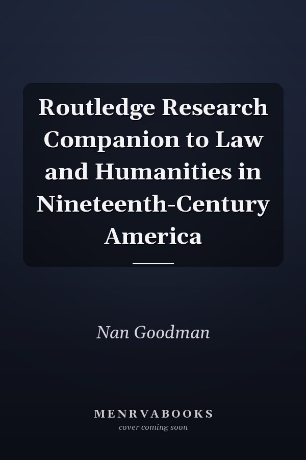 Routledge Research Companion to Law and Humanities in Nineteenth-Century America
