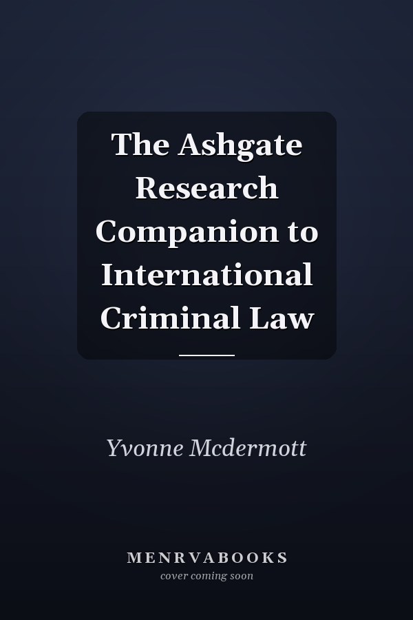 The Ashgate Research Companion to International Criminal Law