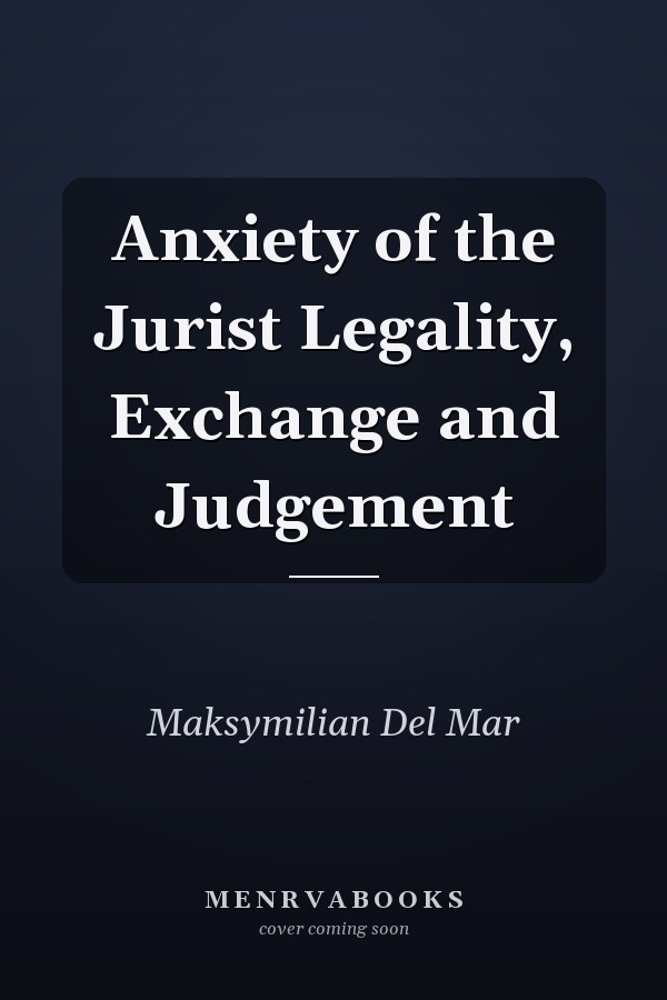 Anxiety of the Jurist Legality, Exchange and Judgement