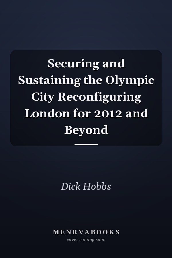 Securing and Sustaining the Olympic City Reconfiguring London for 2012 and Beyond