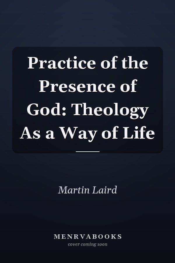 Practice of the Presence of God: Theology As a Way of Life