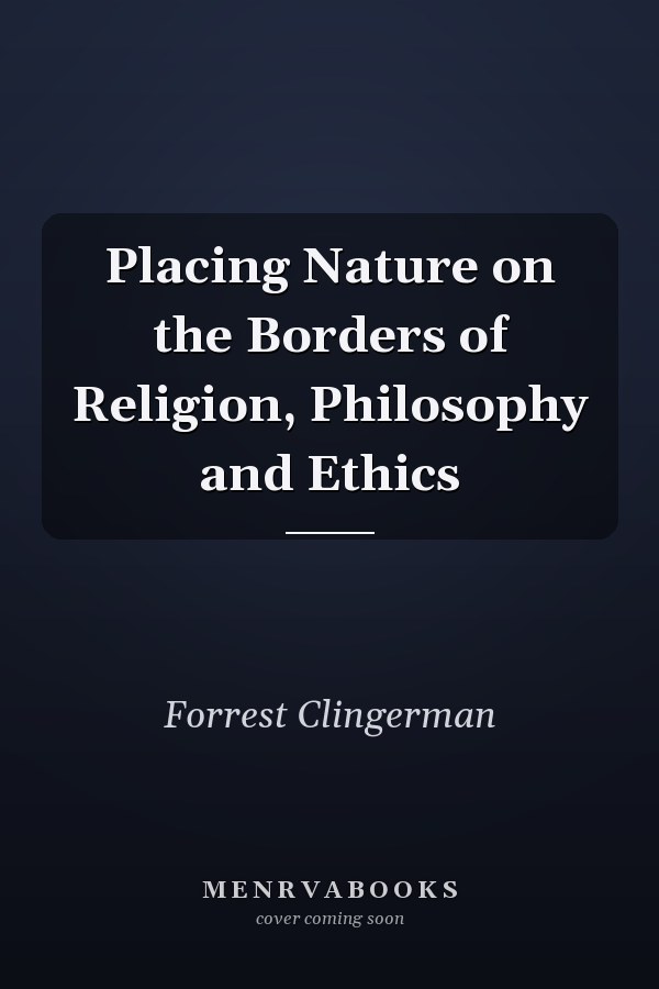 Placing Nature on the Borders of Religion, Philosophy and Ethics