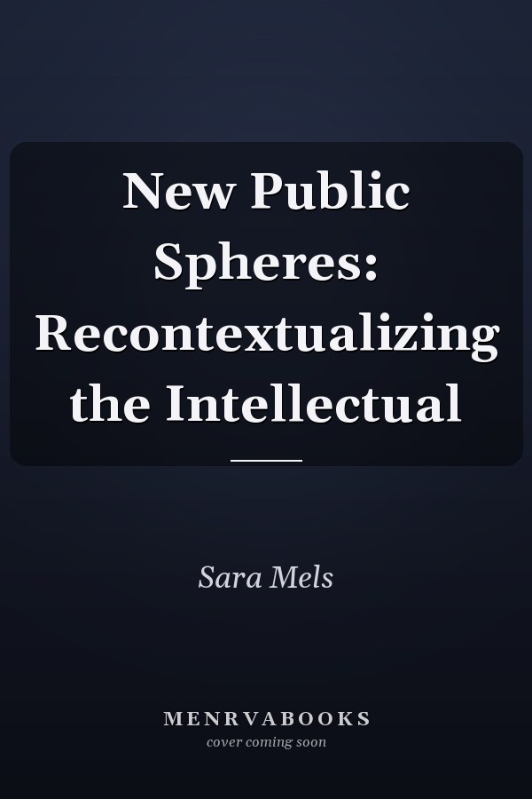 New Public Spheres: Recontextualizing the Intellectual