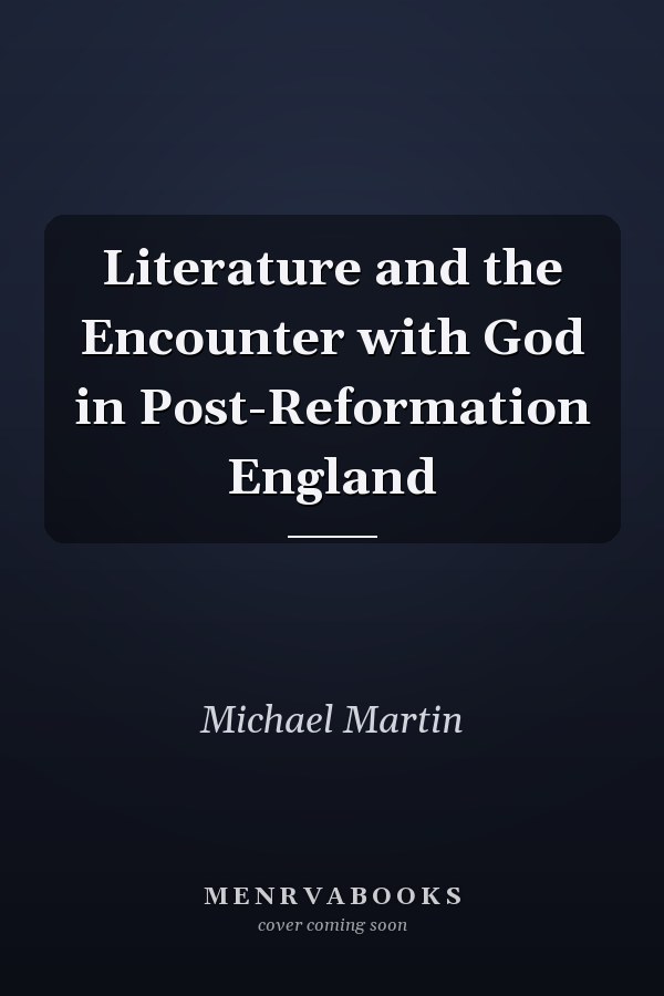 Literature and the Encounter with God in Post-Reformation England
