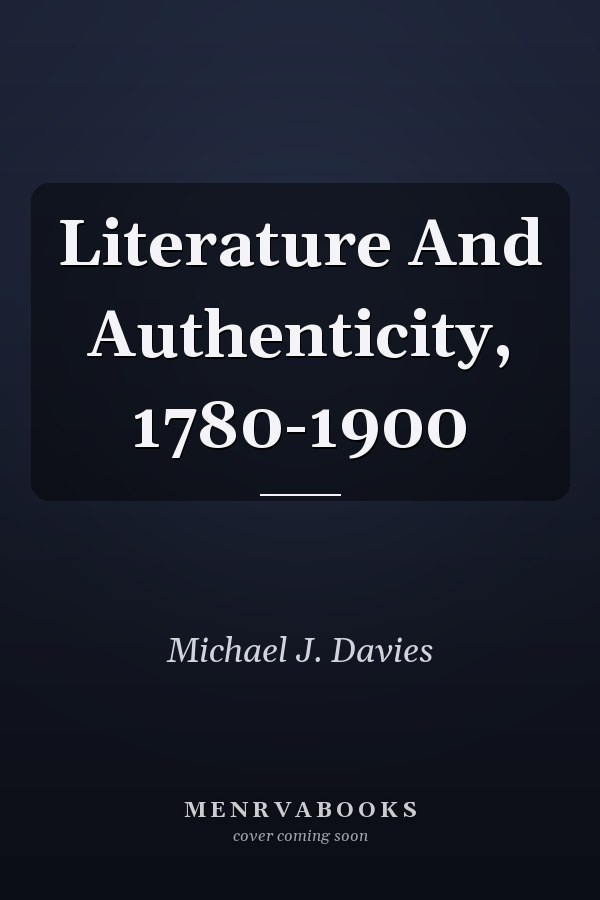 Literature And Authenticity, 1780-1900
