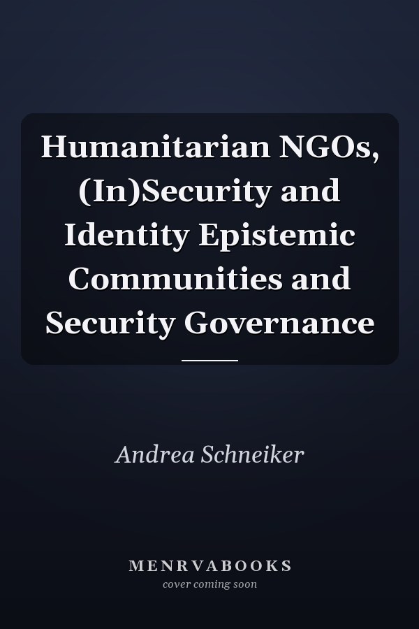 Humanitarian NGOs, (In)Security and Identity Epistemic Communities and Security Governance