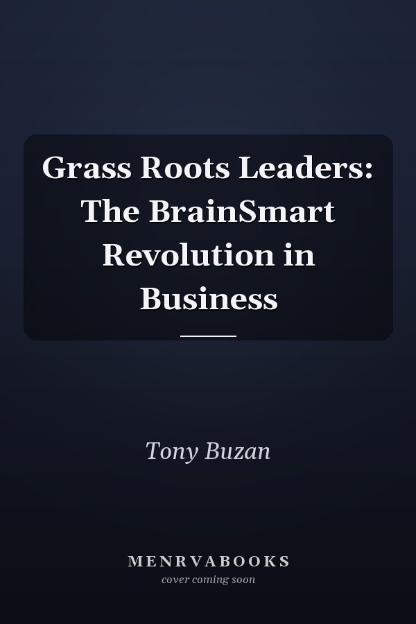 Grass Roots Leaders: The BrainSmart Revolution in Business