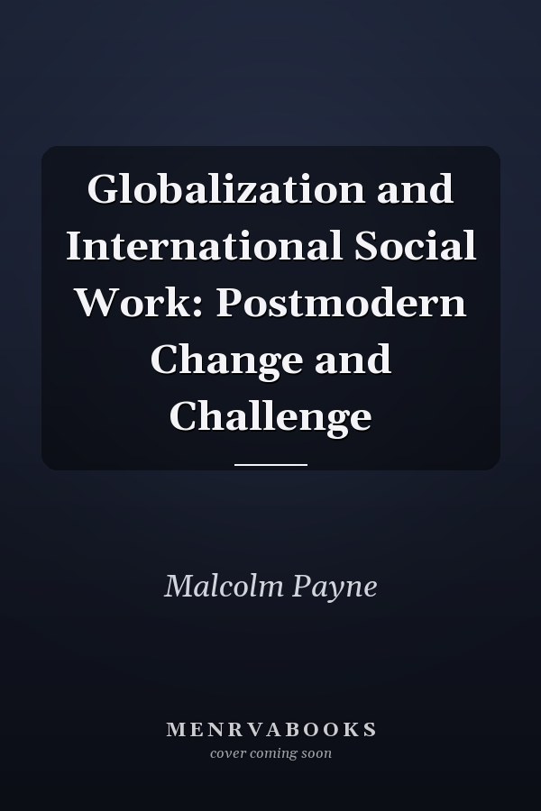 Globalization and International Social Work: Postmodern Change and Challenge