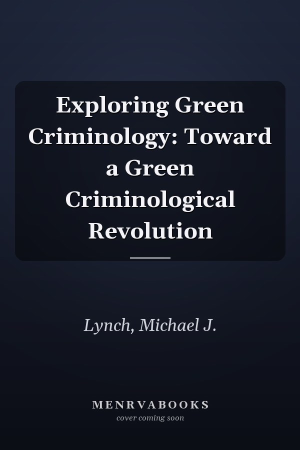 Exploring Green Criminology: Toward a Green Criminological Revolution