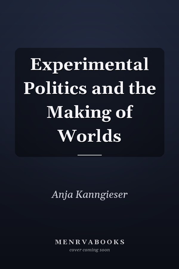 Experimental Politics and the Making of Worlds