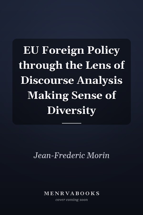 EU Foreign Policy through the Lens of Discourse Analysis Making Sense of Diversity