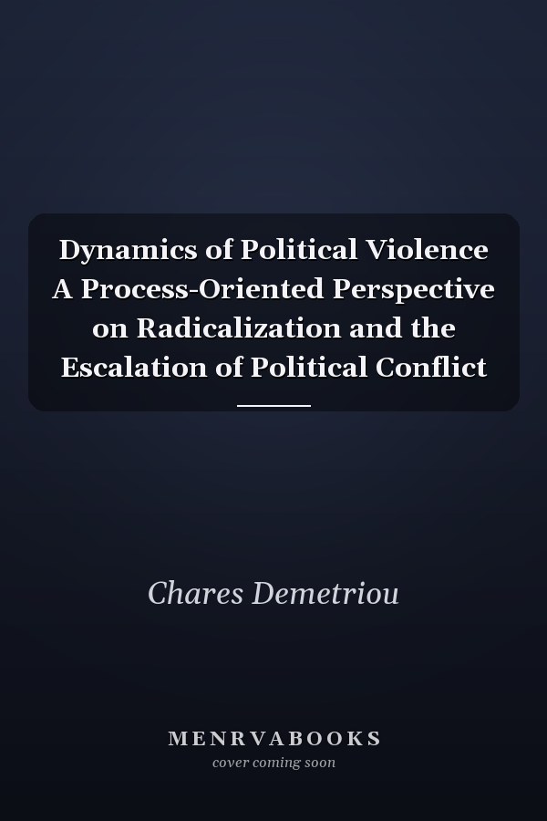 Dynamics of Political Violence A Process-Oriented Perspective on Radicalization and the Escalation of Political Conflict