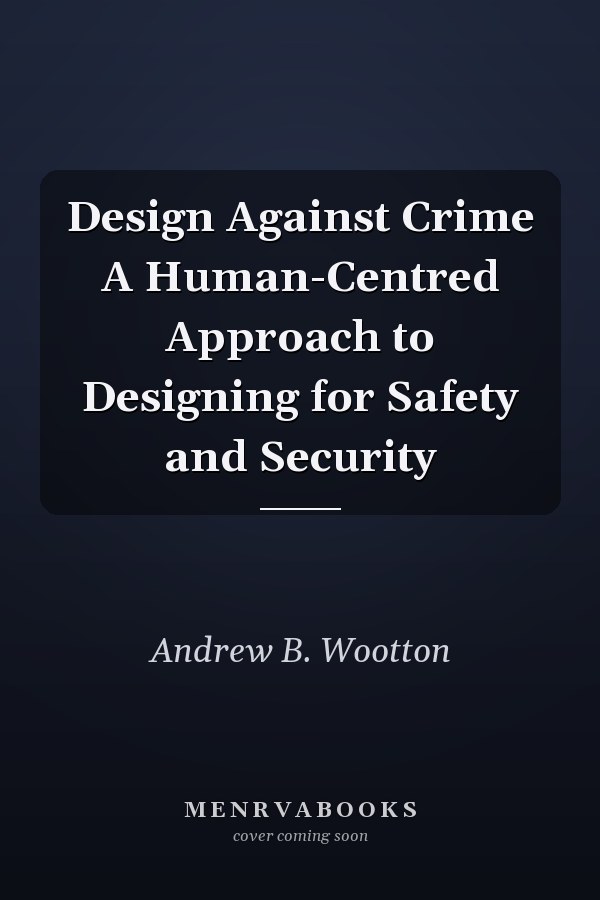 Design Against Crime A Human-Centred Approach to Designing for Safety and Security