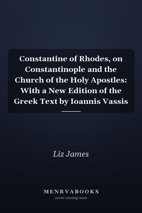 Constantine of Rhodes, on Constantinople and the Church of the Holy Apostles: With a New Edition of the Greek Text by Ioannis Vassis