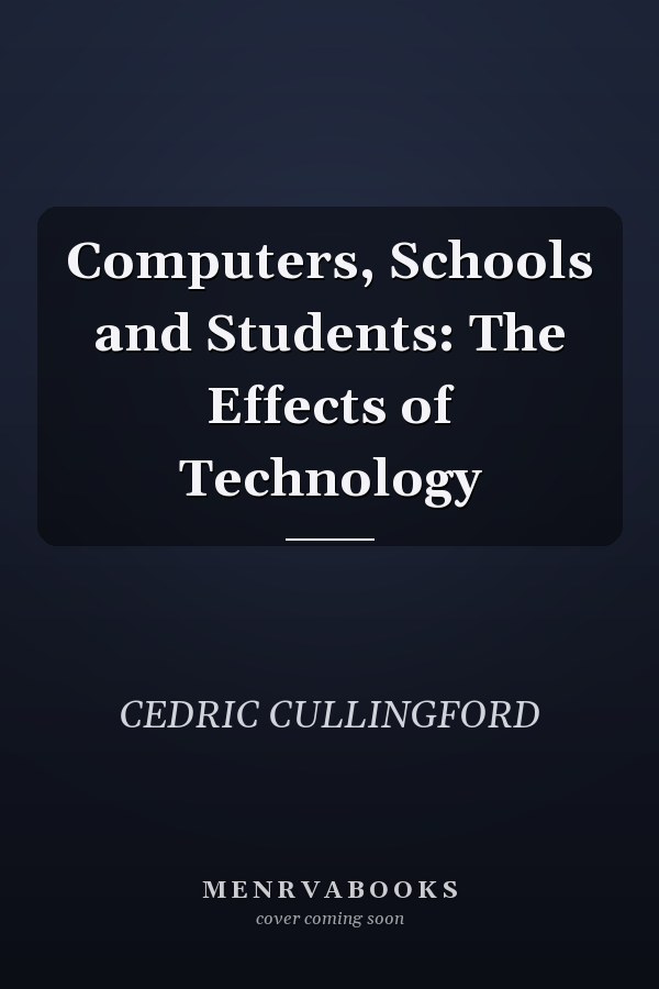 Computers, Schools and Students: The Effects of Technology