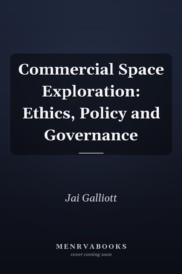Commercial Space Exploration: Ethics, Policy and Governance