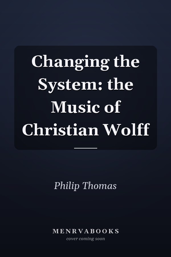 Changing the System: the Music of Christian Wolff