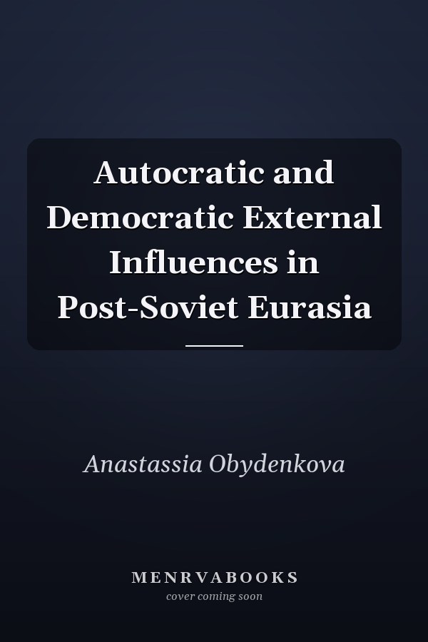 Autocratic and Democratic External Influences in Post-Soviet Eurasia