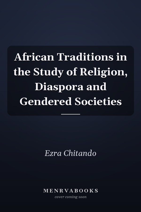 African Traditions in the Study of Religion, Diaspora and Gendered Societies