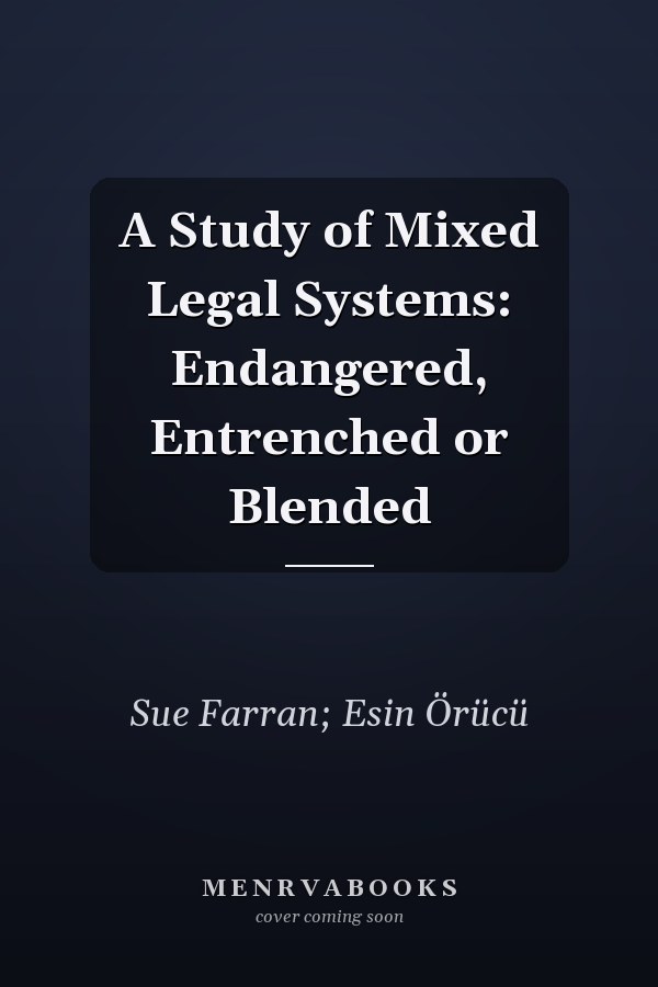 A Study of Mixed Legal Systems: Endangered, Entrenched or Blended