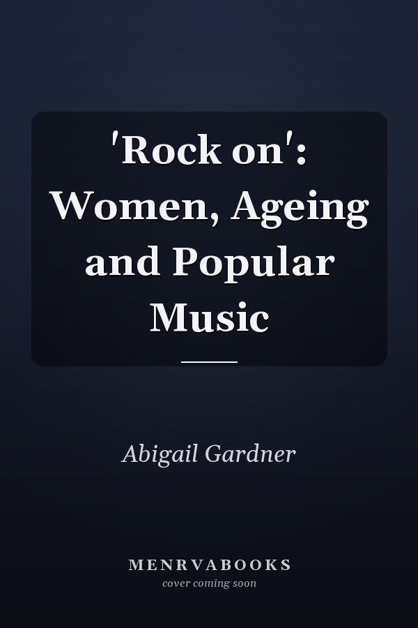 'Rock on': Women, Ageing and Popular Music